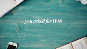 youaskedforHIM